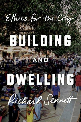 Richard Sennett: Building and Dwelling : Ethics for the City (2018)