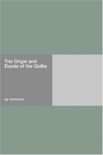 Jordanes: The Origin and Deeds of the Goths (Paperback, 2006, Hard Press)