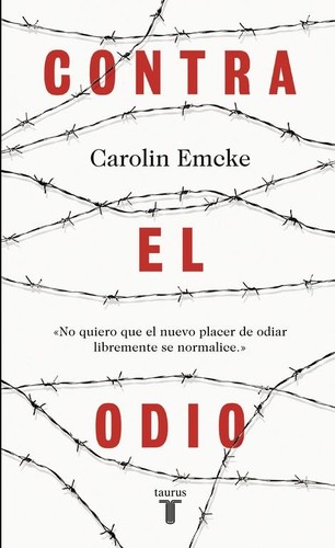 Carolin Emcke: Contra el odio (2017, Taurus)