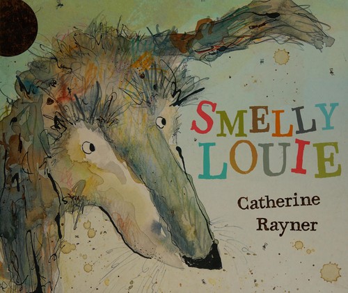 Catherine Rayner: Smelly Louie (2014, Macmillan Children's Books)