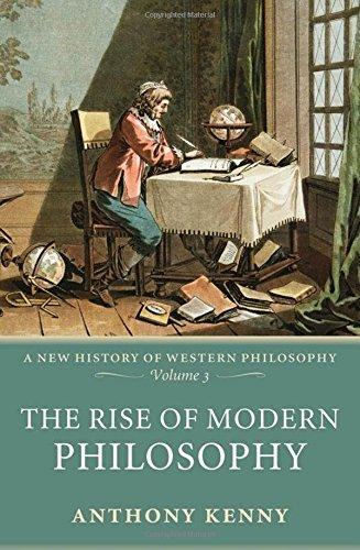 Anthony Kenny: The Rise of Modern Philosophy: A New History of Western Philosophy, Volume 3 (v. 3): New History of Western Philosophy v. 3 (2008)