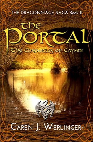 Caren J. Werlinger: The Portal: The Chronicles of Caymin (The Dragonmage Saga Book 2) (Corgyn Publishing, LLC)