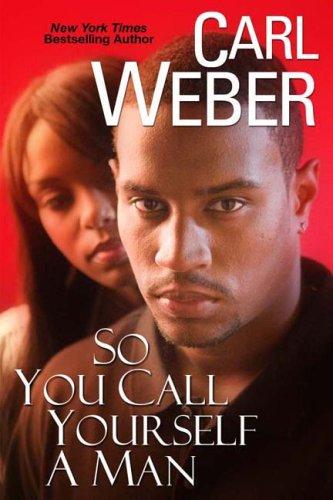 Carl Weber: So You Call Yourself A Man (Paperback, 2006, Dafina)
