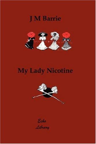 J. M. Barrie: My Lady Nicotine.   A Study in Smoke  (Illustrated) (Paperback, 2007, Echo Library)