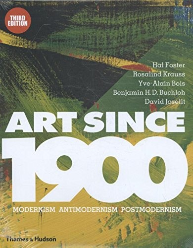 Rosalind Krauss, Hal Foster: Art Since 1900: Modernism Antimodernism Postmodernism (2001, Thames & Hudson)