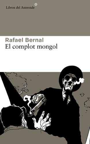 Rafael Bernal: El complot mongol (Spanish language, 2013, Libros del Asteroide)