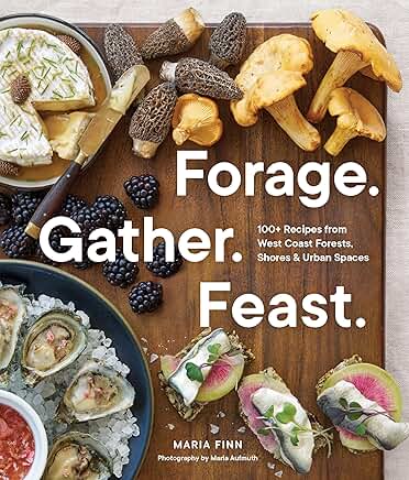 Maria Finn, Marla Aufmuth: Forage. Gather. Feast (2024, Sasquatch Books)
