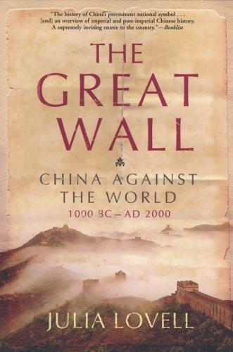 Julia Lovell, Julia Lovell: The Great Wall: China Against the World, 1000 BC - AD 2000 (Paperback, 2006, Grove Press)