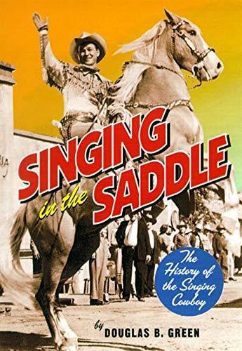 Douglas B. Green: Singing in the Saddle : The History of the Singing Cowboy (2002)