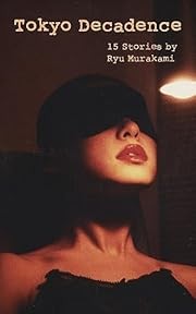 Ryu Murakami: Tokyo Decadence: 15 Stories (2016, Kurodahan Press)