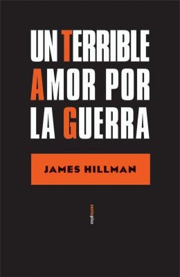 James Hillman: Un Terrible Amor Por La Guerra A Terrible Love Of War (2012, Sexto Piso)