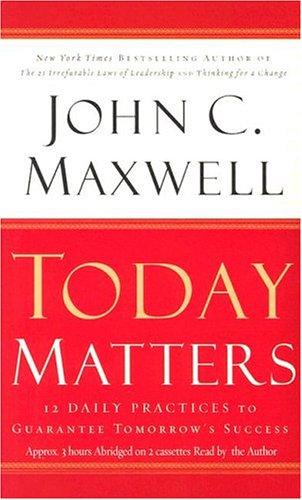 John C. Maxwell: Today Matters (AudiobookFormat, 2004, Hachette Audio)