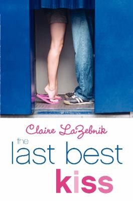 Claire Scovell LaZebnik: The Last Best Kiss (2014, HarperCollins Publishers Inc)