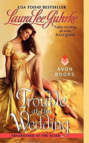 Laura Lee Guhrke: Trouble at the Wedding (Abandoned at the Altar, #3) (2011)