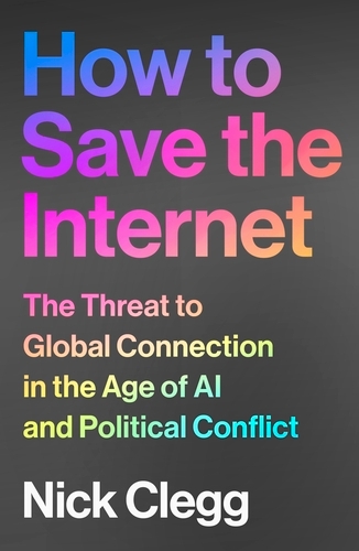 Nick Clegg: How to Save the Internet (Hardcover, 2025, Boadley Head, a division of Penguin Books, London)