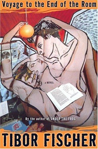 Tibor Fischer: Voyage to the End of the Room (Paperback, 2005, Counterpoint)