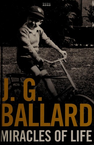 J. G. Ballard: Miracles of life (2009, ISIS, ISIS Large Print Books)