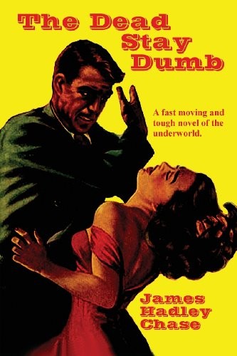 James Hadley Chase: The Dead Stay Dumb (Paperback, Black Curtain Press)