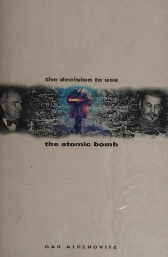 Gar Alperovitz: The decision to use the atomic bomb (1996, HarperCollins)
