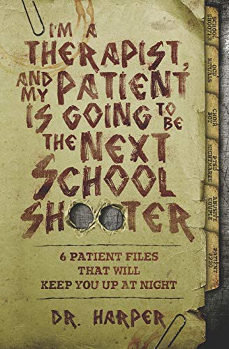 Dr. Harper: I'm a Therapist, and My Patient is Going to be the Next School Shooter (Paperback, Dr. Harper Therapy)