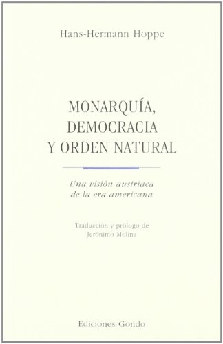 Hans Hermann Hoppe, Jerónimo Molina Cano: Monarquía, democracia y orden natural (Paperback, EDICIONES GONDO, S.A.)