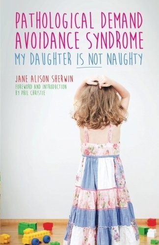 Jane Alison Sherwin: Pathological Demand Avoidance Syndrome - My Daughter is Not Naughty (Paperback, 2015, Jessica Kingsley Publishers)