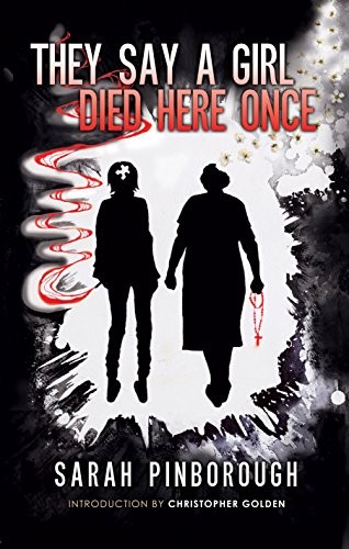 Sarah Pinborough, Polly Rose Morris: They Say a Girl Died Here Once (Hardcover, Earthling Publications)