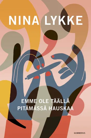 Nina Lykke, Sanna Manninen: Emme ole täällä pitämässä hauskaa (Hardcover, 2024, Gummerus)