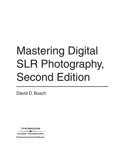 David D. Busch: Mastering digital SLR photography (2008, Thomson Course Technology)