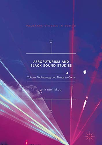 Erik Steinskog: Afrofuturism and Black Sound Studies (Hardcover, 2017, Palgrave Macmillan)