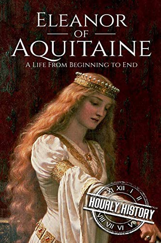 Hourly History: Eleanor of Aquitaine (Paperback, 2018, Createspace Independent Publishing Platform, CreateSpace Independent Publishing Platform)