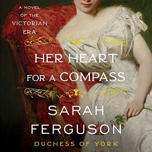 Sarah Ferguson: Her Heart for a Compass (AudiobookFormat, HarperCollins B and Blackstone Publishing)