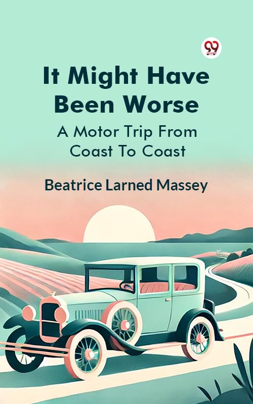 Beatrice (Larned) Massey: It Might Have Been Worse; a Motor Trip from Coast to Coast