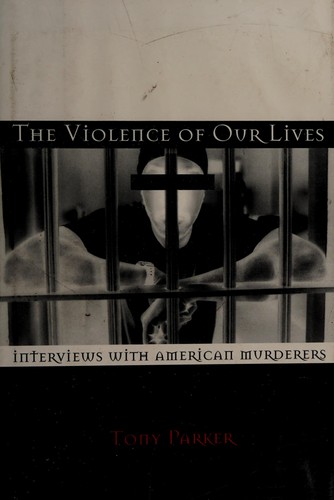 Tony Parker: The violence of our lives (1995, H. Holt)