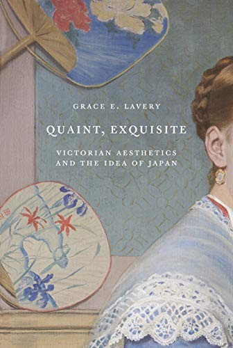 Grace Lavery: Quaint, Exquisite (2021, Princeton University Press)