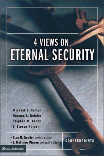 Stanley N. Gundry, Michael S. Horton, Norman L. Geisler: Four Views on Eternal Security (Paperback, 2002, Zondervan)