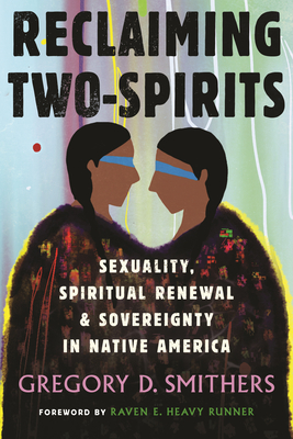 Gregory D. Smithers, Raven E. Heavy Runner: Reclaiming Two-Spirits (2022, Beacon Press)