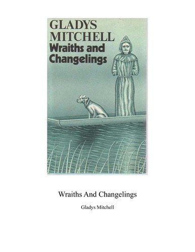 Gladys Mitchell: Wraiths and Changelings (Hardcover, 1978, M Joseph)