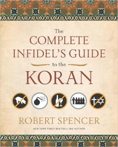 Robert Spencer: The Complete Infidel's Guide to the Koran (2009, Regnery Pub.)