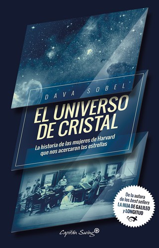 Dava Sobel: El universo de cristal : la historia de las mujeres de Harvard que nos acercaron a las estrellas (2016, Capitán Swing)
