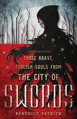 Benedict Patrick: Those Brave, Foolish Souls from the City of Swords (Paperback, 2017, CreateSpace Independent Publishing Platform)