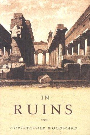 Christopher Woodward: In ruins (2001, Pantheon Books)
