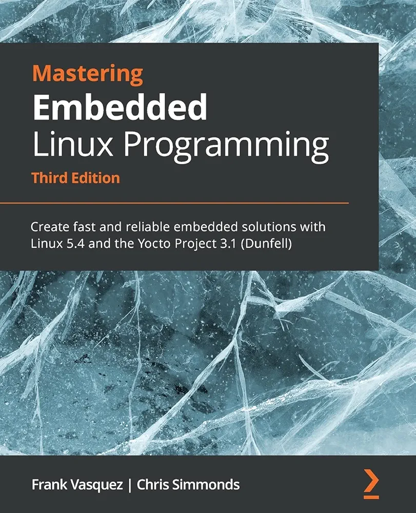 Frank Vasquez, Chris Simmonds: Mastering Embedded Linux Programming - Third Edition (2021, Packt Publishing, Limited)