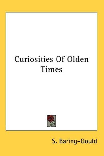 Sabine Baring-Gould: Curiosities Of Olden Times (Hardcover, 2007, Kessinger Publishing, LLC)
