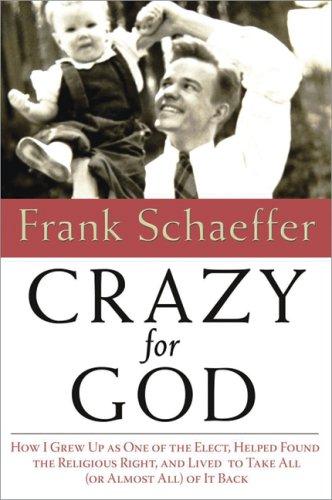 Frank Schaeffer: Crazy for God (Hardcover, 2007, Carroll & Graf)
