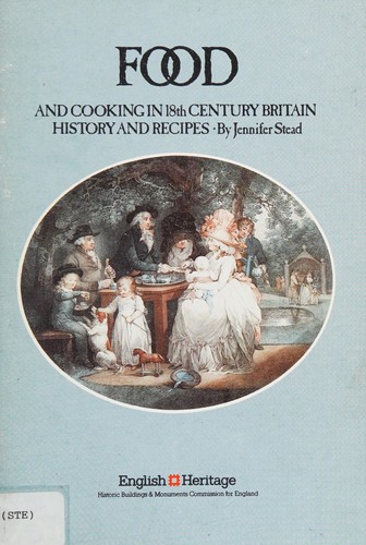 Jennifer Stead: Food and cooking in 18th century Britain (1985, English Heritage)