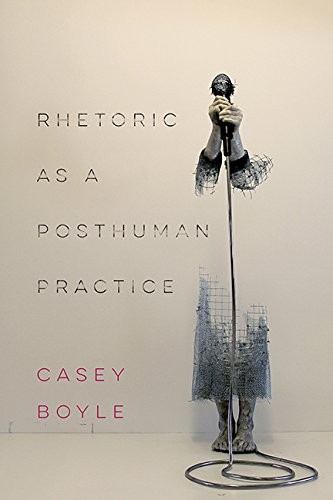 Casey Boyle: Rhetoric as a Posthuman Practice (Paperback, Ohio State University Press)