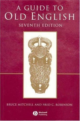 Mitchell, Bruce, Bruce Mitchell, Fred C. Robinson: A Guide to Old English (Paperback, 2006, Blackwell Publishing Limited)