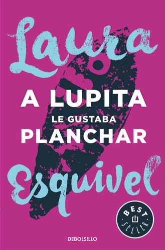 Laura Esquivel, Roxanne Hernandez: A Lupita le gustaba planchar (Paperback, Spanish language, 2016, Debolsillo)