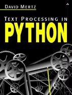 David Mertz: Text Processing in Python (Paperback, 2003, Addison-Wesley Professional)